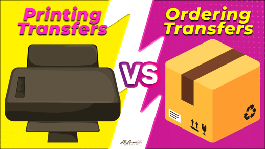 Printing vs Ordering DTF transfers